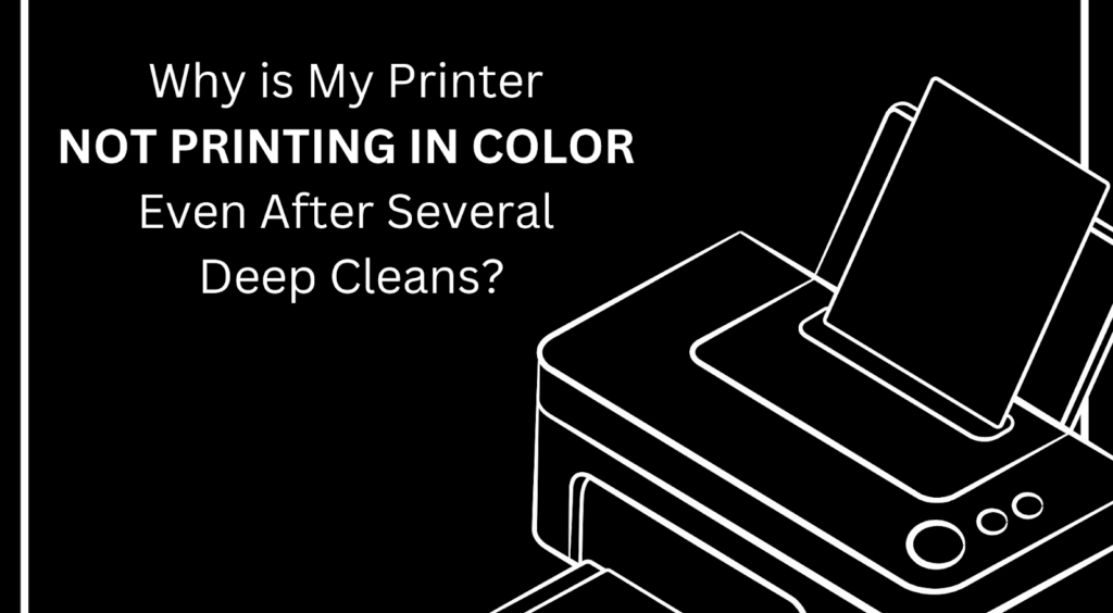 Printer Not Printing in Color Even After Deep Cleaning? Here’s How to Fix It