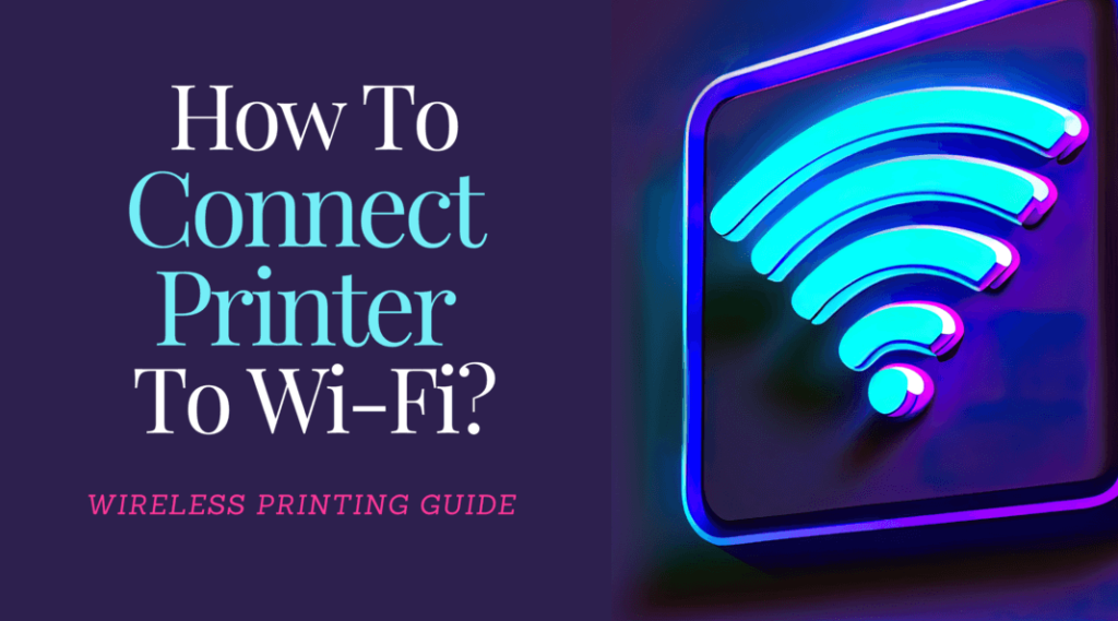 How to Connect a Printer to Wi-Fi? Get Easy Guide